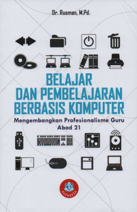 Image of Belajar dan Pembelajaran Berbasis Komputer : Mengembangkan Profesionalisme Guru Abad 21