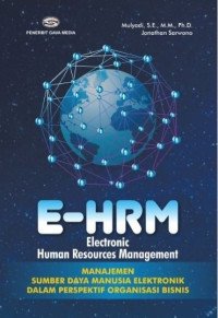 Image of E-HRM (Electronic Human Resources Management) : Manajemen Sumber Daya Manusia Elektronik Dalam Perspektif Organisasi Bisnis