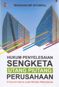 Image of Hukum Penyelesesaian Sengketa Utang Piutang Perusahaan : Di Dalam dan Di Luar Proses Pengadilan