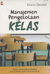 Image of Manajemen Pengelolaan Kelas : Upaya Peningkatan Strategi Dan Kualitas Dalam Pembelajaran