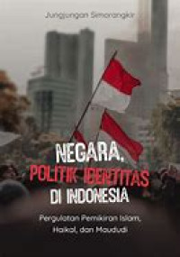 Image of Negara, Politik Identitas di Indonesia Pergulatan Pemikiran Islam, Haikal, dan Maududi