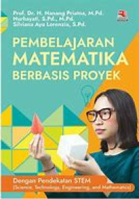 Image of Pembelajaran Matematika Berbasis Proyek; Dengan Pendekatan STEM (Science, Techonology, Engineering, and Mathematics)