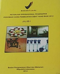 Image of Petunjuk Operasional Penerapan Pedoman Cara Pembuatan Obat Yang Baik 2012 Jilid 1