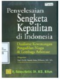 Image of Penyelesaian Sengketa Kepailitan di Indonesia Dualisme Kewenangan Pengadilan Niaga & Lembaga Arbitrase