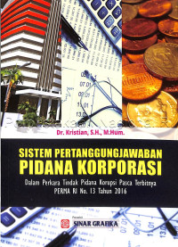 Image of Sistem Pertanggungjawaban Pidana Korporasi Dalam Perkara Tindak Pidana Korupsi Pasca Terbitnya PERMA RI No.13 Tahun 2016