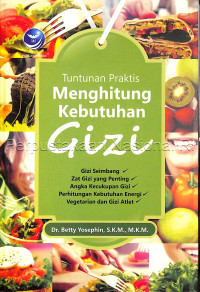 Image of Tuntunan Praktis Menghitung Kebutuhan Gizi : gizi seimbang, zat gizi yang penting, angka kecukupan gizi, perhitungan kebutuhan energi, vegetarian dan gizi atlet