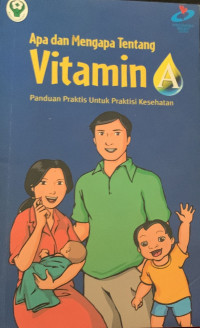 Image of Apa dan Mengapa Tentang Vitamin A : Panduan Praktis untuk Praktisi Kesehatan