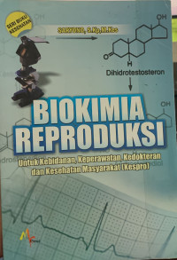 Image of Biokimia Reproduksi : Untuk Kebidanan, Keperawatan, Kedokteran dan Kesehatan Masyarakat (Kespro)