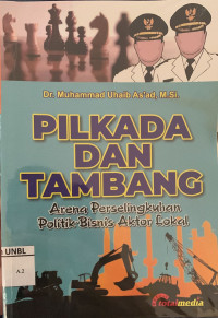 Image of Pilkada dan Tambang : Arena Perselingkuhan Politik Bisnis Aktor Lokal