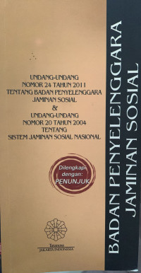 Image of Badan Penyelenggara Jaminan Sosial : Undang-Undang Nomor 24 tahun 2011 Tentang Badan Penyelenggara Jaminan Sosial & Undang-Undang Nomor 20 Tahun 2004 Tentang Sistem Jaminan Sosial Nasional