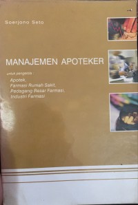 Image of Manajemen Apoteker Untuk Pengelola Apotek, Farmasi Rumah Sakit, Pedagang Besar Farmasi dan Industri Farmasi