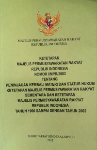 Image of Ketetapan Majelis Permusyawaratan Rakyat Republik Indonesia Nomor I/MPR/2003 Tentang Peninjauan Kembali Materi Dan Status Hukum Ketetapan Manjelis Permusyawaratan Rakyat Republik Indonesia Tahun 1960 Sampai Dengan 2002