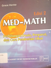Image of Med-Math : Perhitungan Dosis, Preparat, dan Cara Pemberian Obat