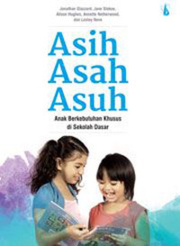 Image of Asih Asah Asuh : Anak Berkebutuhan Khusus di Sekolah Dasar
