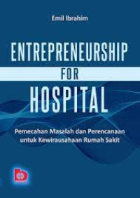 Image of Entrepreneurship For Hospital : Pemecahan Masalah dan Perencanaan untuk Kewirausahaan Rumah Sakit