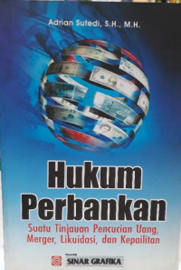 Image of Hukum Perbankan : Suatu Tinjauan Pencucian Uang, Meger, Likuidasi, dan Kepailitan