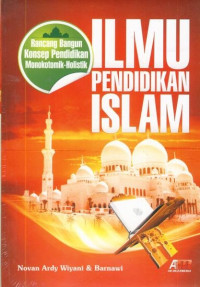 Image of Ilmu Pendidikan Islam : Rancang Bangun Konsep Pendidikan Monokotomik-Holistik