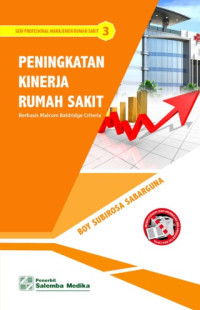 Image of Peningkatan Kinerja Rumah Sakit : Berbasis Malcom Baldridge Criteria